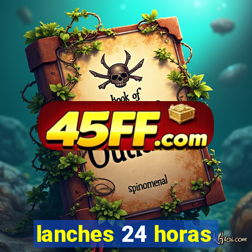 lanches 24 horas
